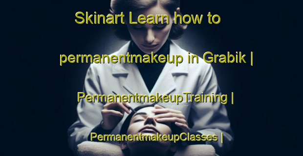 Skinart Learn how to permanentmakeup in Grabik | PermanentmakeupTraining | PermanentmakeupClasses | SkinartTraining-Poland